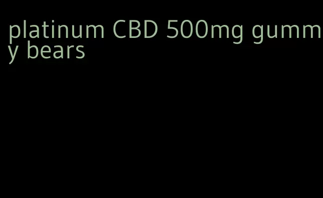 platinum CBD 500mg gummy bears