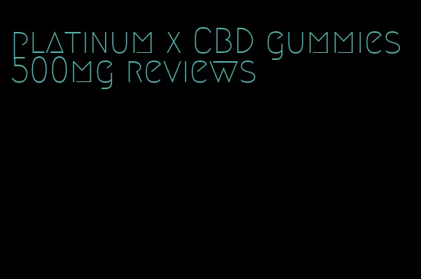 platinum x CBD gummies 500mg reviews