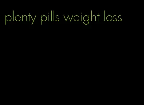 plenty pills weight loss