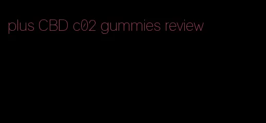 plus CBD c02 gummies review