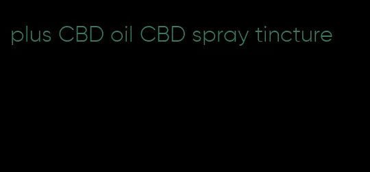 plus CBD oil CBD spray tincture