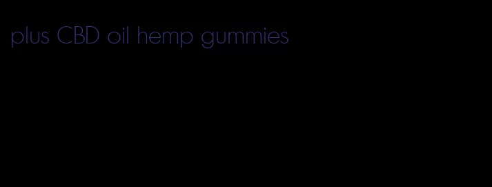 plus CBD oil hemp gummies