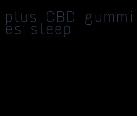 plus CBD gummies sleep