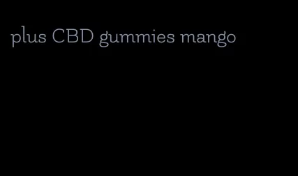 plus CBD gummies mango