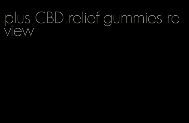 plus CBD relief gummies review