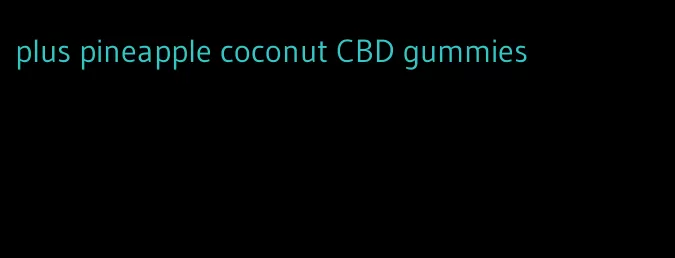 plus pineapple coconut CBD gummies