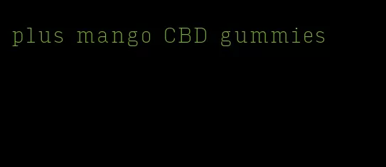 plus mango CBD gummies