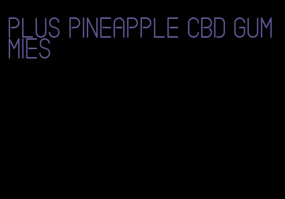 plus pineapple CBD gummies