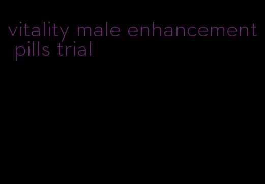 vitality male enhancement pills trial