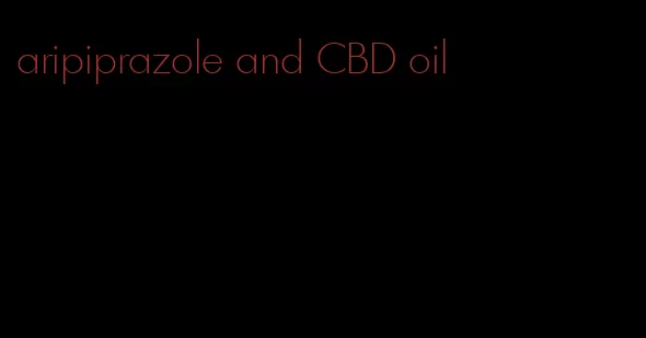 aripiprazole and CBD oil