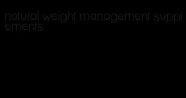 natural weight management supplements