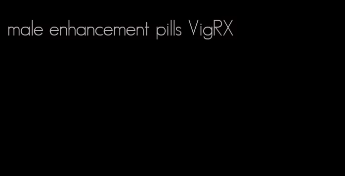 male enhancement pills VigRX