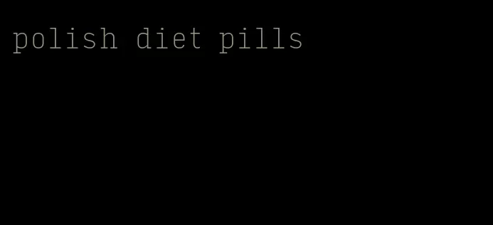 polish diet pills