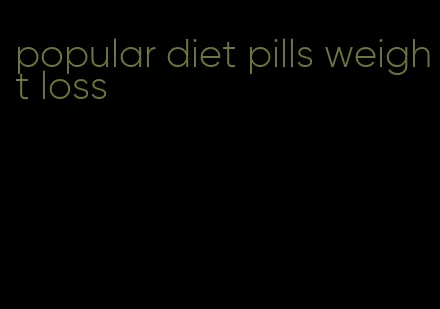 popular diet pills weight loss