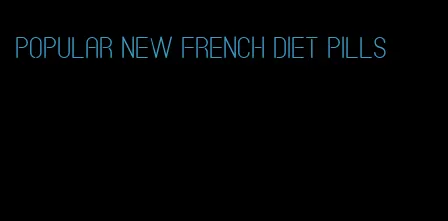 popular new french diet pills