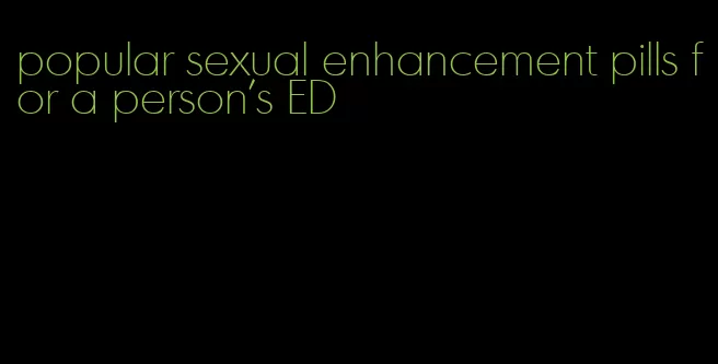 popular sexual enhancement pills for a person's ED