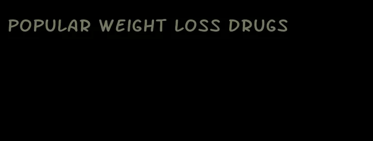 popular weight loss drugs