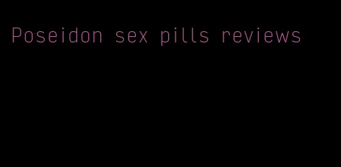 Poseidon sex pills reviews