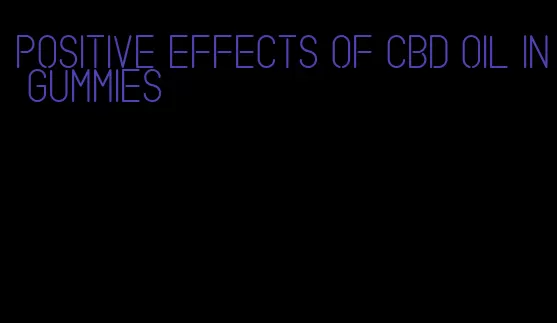 positive effects of CBD oil in gummies