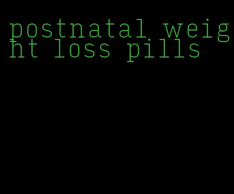 postnatal weight loss pills