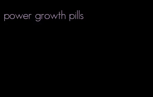 power growth pills