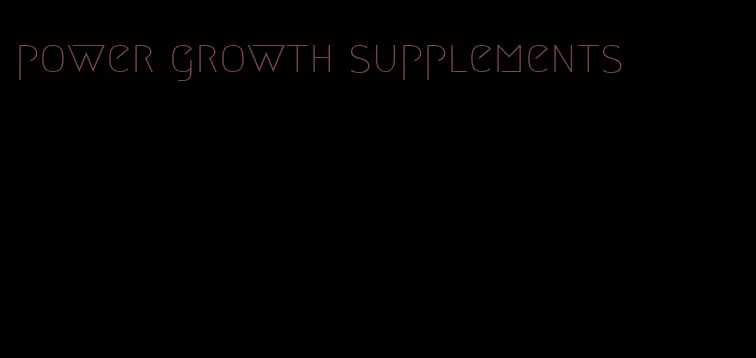 power growth supplements