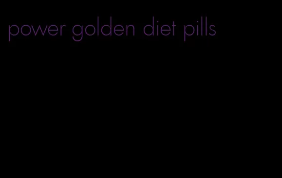 power golden diet pills