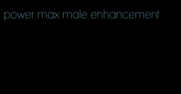 power max male enhancement