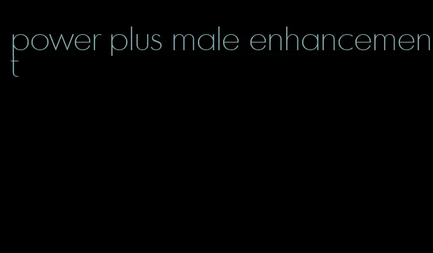 power plus male enhancement