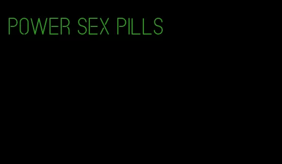 power sex pills