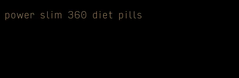 power slim 360 diet pills