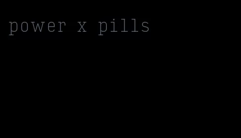 power x pills