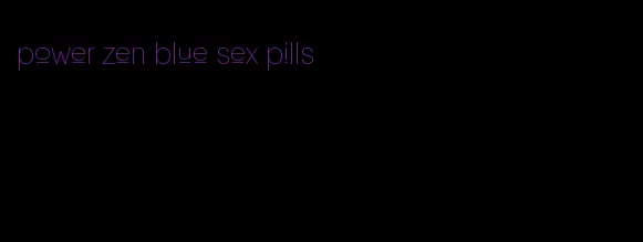 power zen blue sex pills