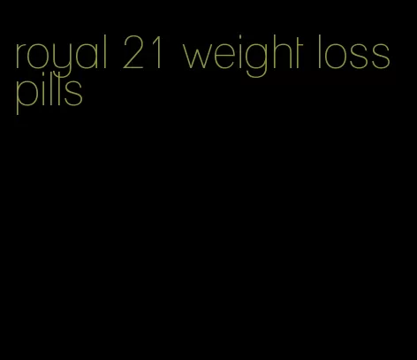 royal 21 weight loss pills