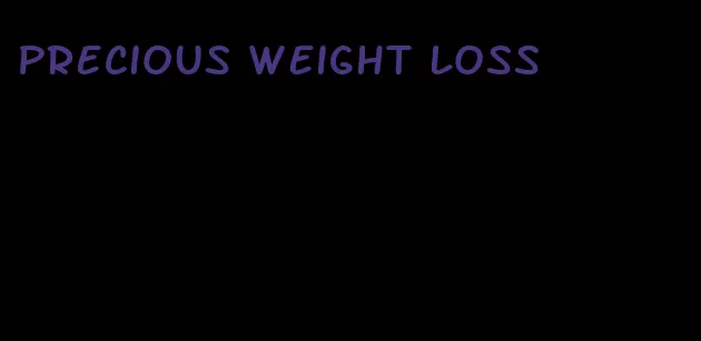 precious weight loss