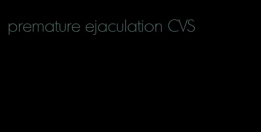 premature ejaculation CVS