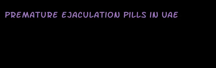 premature ejaculation pills in UAE