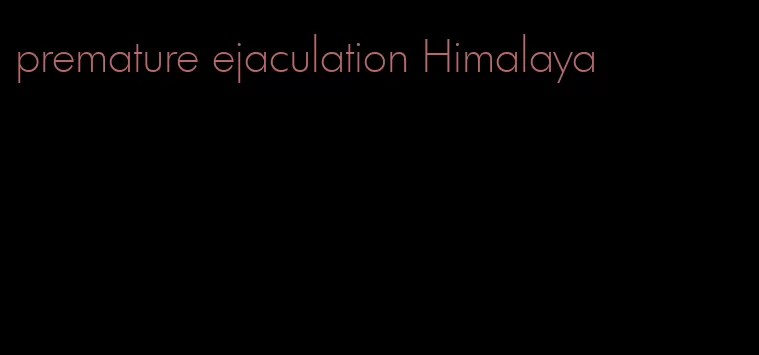 premature ejaculation Himalaya