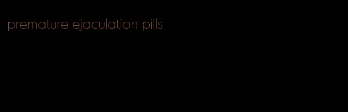 premature ejaculation pills