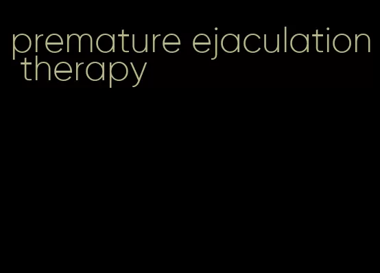 premature ejaculation therapy