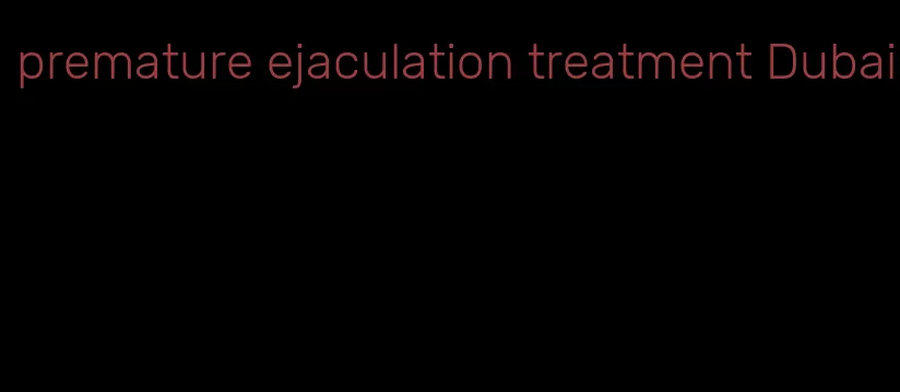 premature ejaculation treatment Dubai