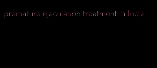 premature ejaculation treatment in India