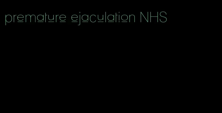 premature ejaculation NHS