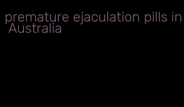 premature ejaculation pills in Australia