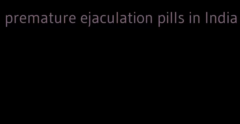 premature ejaculation pills in India