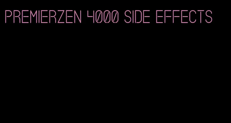 PremierZen 4000 side effects