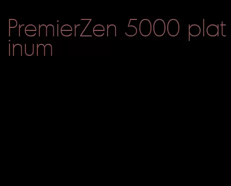 PremierZen 5000 platinum