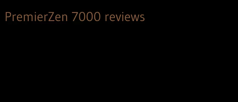 PremierZen 7000 reviews