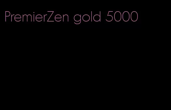 PremierZen gold 5000