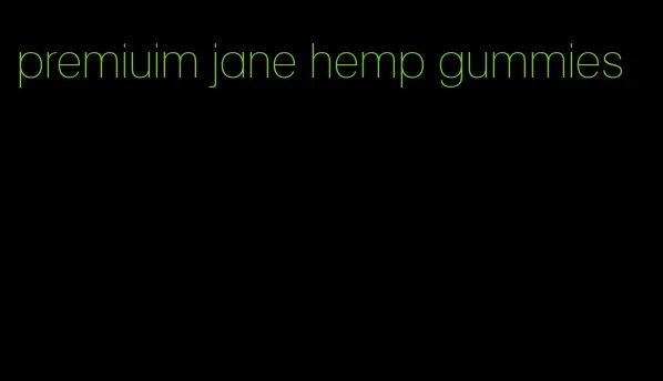 premiuim jane hemp gummies